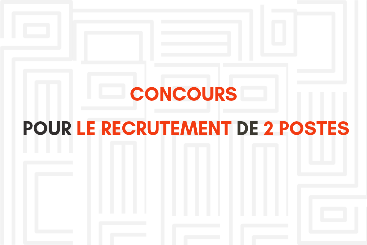 CONCOURS POUR LE RECRUTEMENT DE 2 POSTES