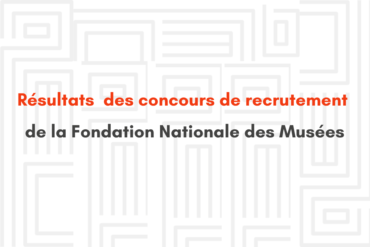 Résultats des concours de recrutement de la Fondation National des Musées